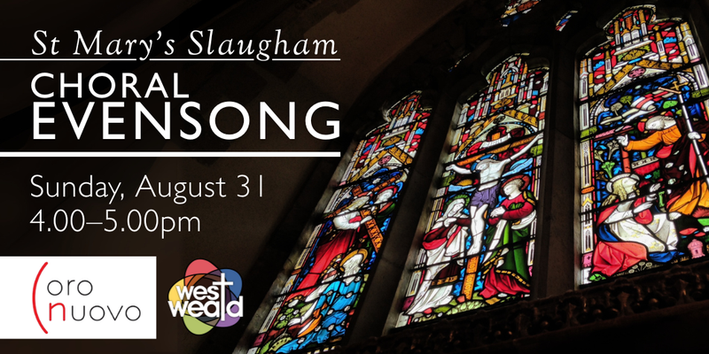 Advert for Choral Evensong at St Mary's Slaugham on Sunday 31st August. Advert shows an image of the east window from St Mary's which shows scenes from the passion. Also included are the logo of Coro Nuovo and West Weald.